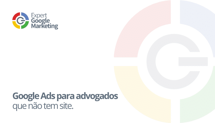 Google Ads para advogados que não tem site.